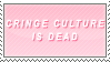 cringe culture is dead stamp