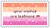 your waifus are lesbians stamp